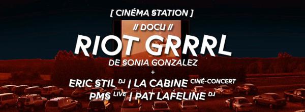 Cinéma Station > projection de RIOT GRRRL de Sonia Gonzalez, live & DJsets