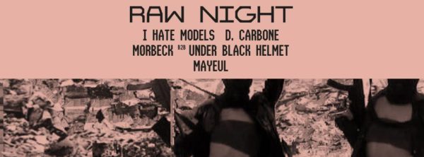 Jeudi Techno x RAW : I Hate Models • D. Carbone • Mørbeck x UBH