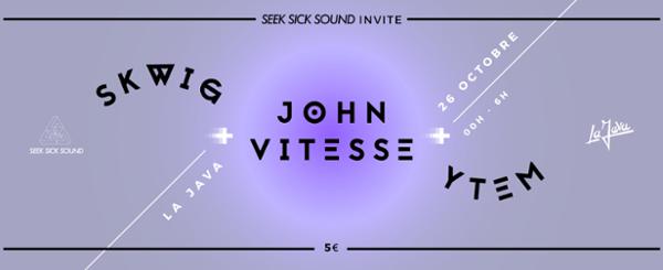 SeekSickSound invite : Skwig / John Vitesse / Ytem