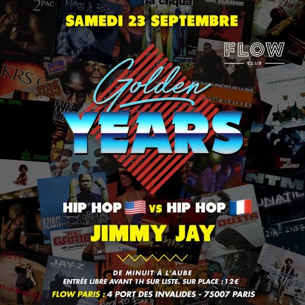 Golden Years w/ JIMMY JAY. Spéciale Hip Hop 90's/00's Us VS Fr. Samedi 23 septembre au FLOW.