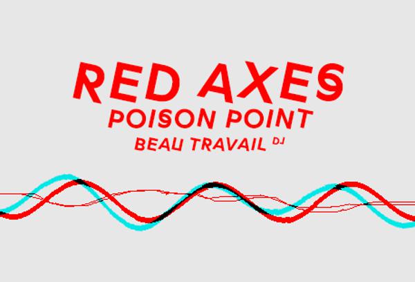 Red Axes • Poison Point • Beau Travail DJ