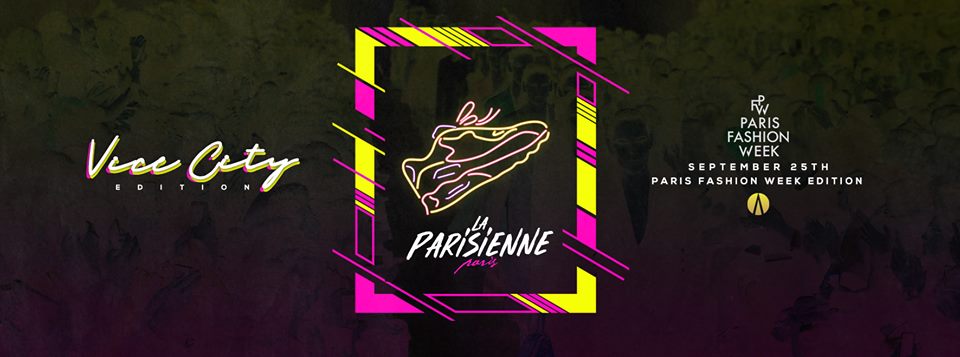 La Parisienne X Vice City Edition X Tuesday 25th Sep x PFW18