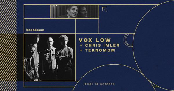 Vox Low, Chris Imler & Teknomom au Badaboum