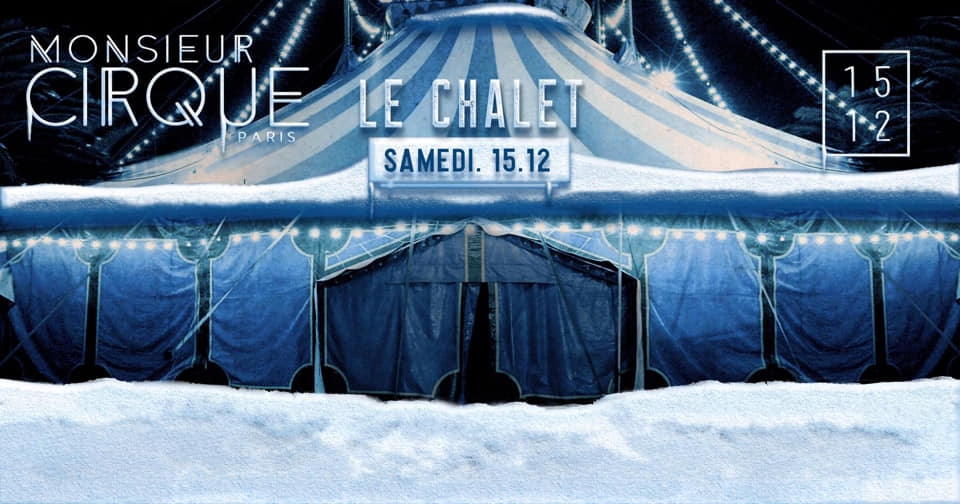 ★ Samedi 15 Décembre - Le Chalet de Monsieur Cirque ★