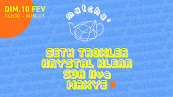 Matcha': Seth Troxler, Krystal Klear, S3A (Live), Maxye