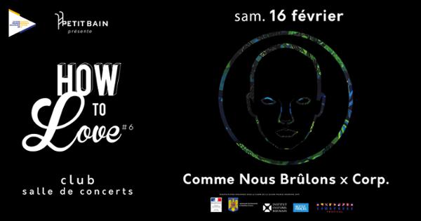 HOW TO LOVE #6 : COMME NOUS BRULONS X CORP.