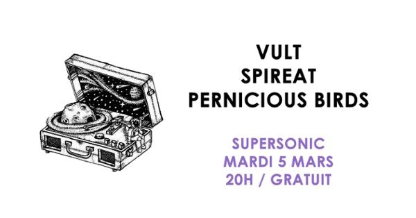 Vult • Spireat • Pernicious Birds / Supersonic (Free entry)