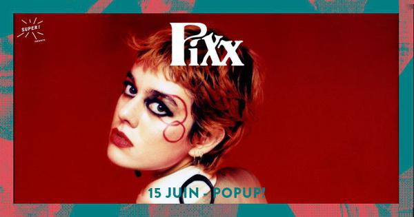 Super! — Pixx le 15 juin au Popup!