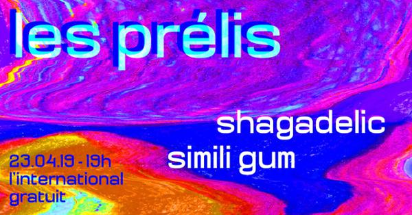 les prélis : Shagadelic • Simili Gum • Guest