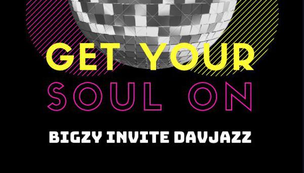 Get your Soul O N : Bigzy invite Davjazz