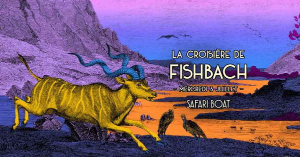 SOLD OUT - La croisière de Fishbach