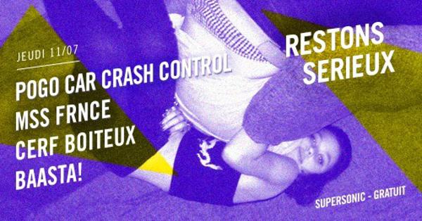 FESTIVAL RESTONS SERIEUX #4 : Pogo Car Crash Control • Mss Frnce • Cerf Boiteux • Baasta!