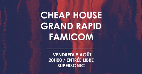 Cheap House • Grand Rapid • Famicom / Supersonic (Free entry)