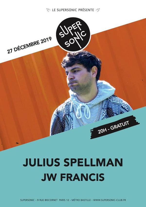 Julius Spellman • JW Francis / Supersonic (Free entry)
