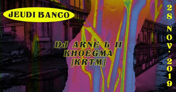Jeudi Banco : DJ Arne L II, Khoegma, [KRTM]